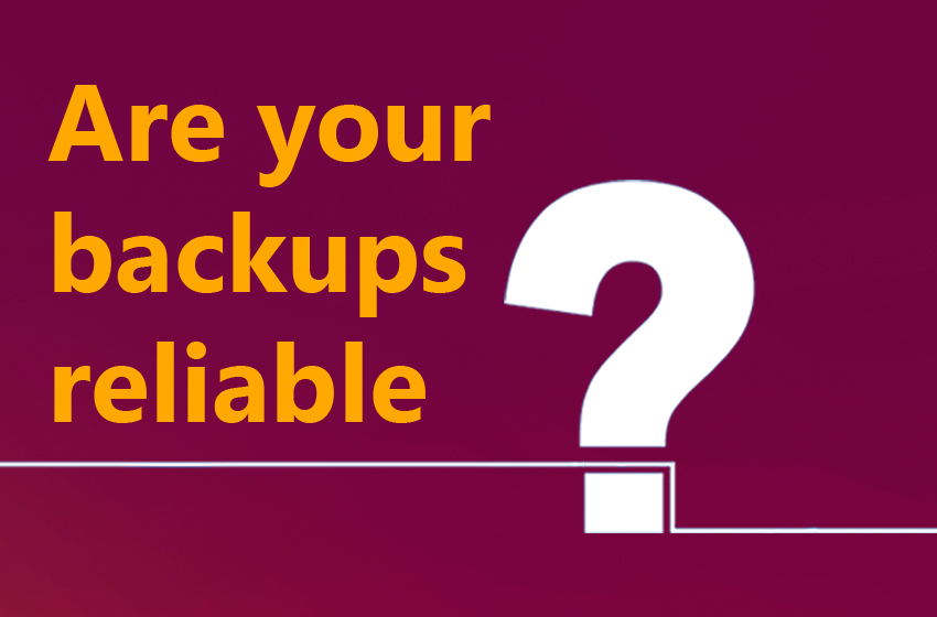 Are Your Backups Reliable?